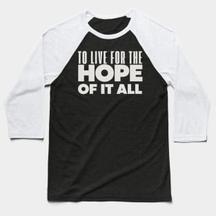 To Live For The Hope Of It All Baseball T-Shirt